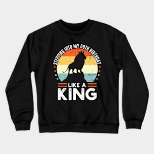 Stepping Into My 60th Birthday Like A King Birthday Crewneck Sweatshirt